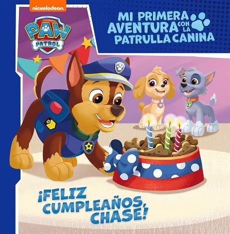 ¡FELIZ CUMPLEAÑOS, CHASE! (MI PRIMERA AVENTURA CON LA PATRULLA CANINA | PAW PATR | 9788448858087 | NICKELODEON,