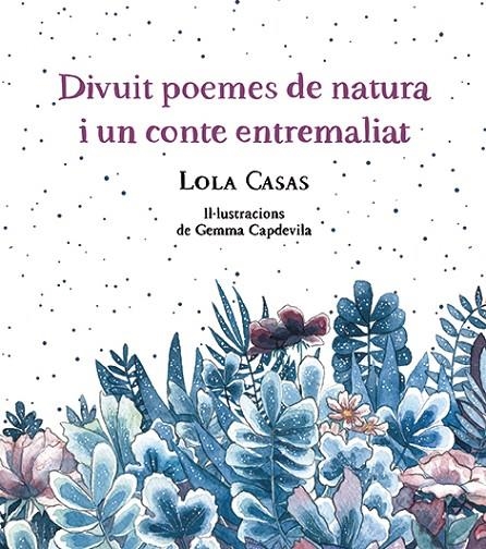 DIVUIT POEMES DE NATURA I UN CONTE ENTREMALIAT | 9788499796789 | CASAS, LOLA