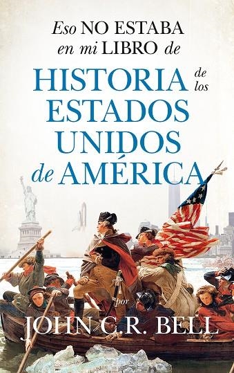 ESO NO ESTABA EN MI LIBRO DE HISTORIA DE LOS ESTADOS UNIDOS DE AMÉRICA | 9788418346620 | JOHN C.R. BELL