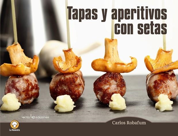 TAPAS Y APERITIVOS CON SETAS | 9788416012794 | ROBAFUM (PSEUDÓNIMO), CARLOS