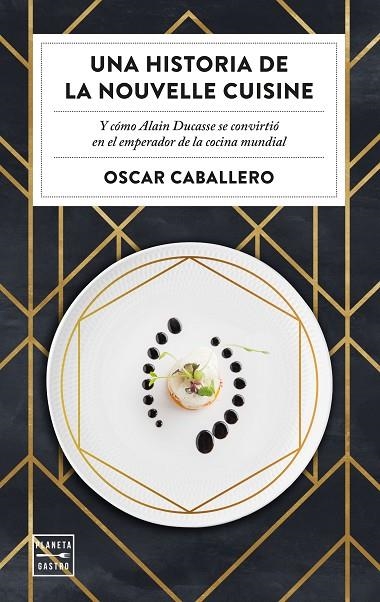 UNA HISTORIA DE LA NOUVELLE CUISINE | 9788408231059 | CABALLERO, OSCAR