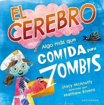 EL CEREBRO. ALGO MÁS QUE COMIDA PARA ZOMBIS | 9788467946970 | STACY MCANULTY/MATTHEW RIVERA