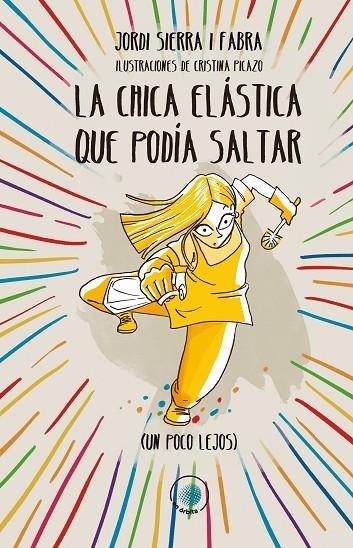 LA CHICA ELÁSTICA QUE PODÍA SALTAR (UN POCO LEJOS) | 9788491425182 | SIERRA I FABRA, JORDI