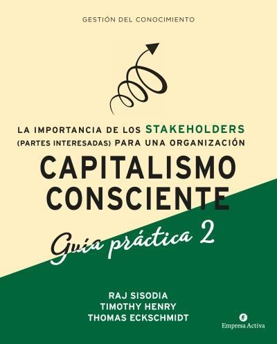 CAPITALISMO CONSCIENTE -GUÍA PRÁCTICA STAKEHOLDERS | 9788416997480 | SISODIA, RAJENDRA/HENRY, TIMOTHY/ECKSCHMIDT, THOMAS