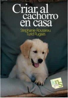 CRIAR AL CACHORRO EN CASA | 9788412418507 | ROUSSEAU, STEPHANIE/RUGAAS, TURID