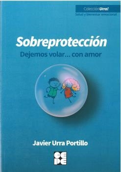 SOBREPROTECCION-DEJEMOS VOLAR...CON AMOR | 9788418044540 | URRA PORTILLO, JAVIER