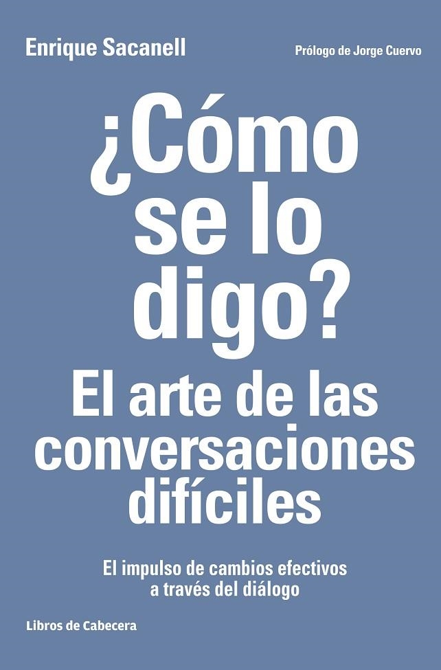 ¿CÓMO SE LO DIGO? EL ARTE DE LAS CONVERSACIONES DIFÍCILES | 9788494522222 | SACANELL BERRUECO, ENRIQUE