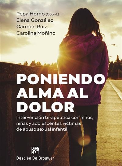 PONIENDO ALMA AL DOLOR.INTERVENCIÓN TERAPÉUTICA CON NIÑOS, NIÑAS Y ADOLESCENTES | 9788433031358 | GONZÁLEZ HERNÁNDEZ, ELENA/RUIZ HERNÁNDEZ, CARMEN/MOÑINO BERMEJO, CAROLINA