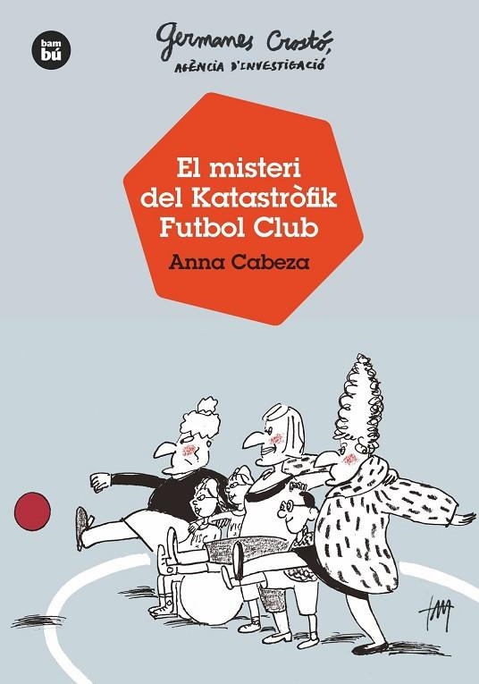 GERMANES CROSTÓ, AGÈNCIA D'INVESTIGACIÓ. EL MISTERI DEL KATASTRÒFIK FUTBOL CLUB | 9788483438121 | CABEZA, ANNA