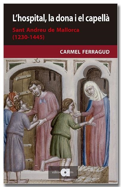 L'HOSPITAL, LA DONA I EL CAPELLÀ. SANT ANDREU DE MALLORCA (1230-1445) | 9788418618208 | FERRAGUD DOMINGO, CARMEL