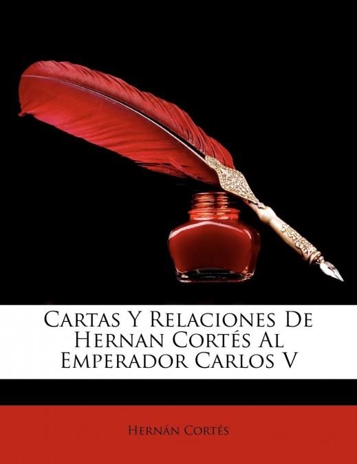 CARTAS Y RELACIONES DE HERNAN CORTÉS AL EMPERADOR CARLOS V | 9781146969055 | CORTES, HERNAN