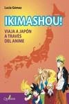 IKIMASHOU! VIAJA A JAPÓN A TRAVÉS DEL ANIME | 9788412477627 | GÓMEZ, LUCÍA