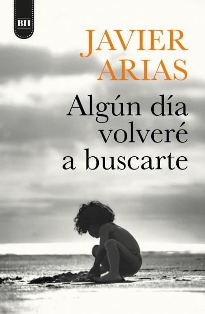 ALGÚN DÍA VOLVERÉ A BUSCARTE | 9788416517725 | ARIAS ARTACHO, JOSÉ JAVIER