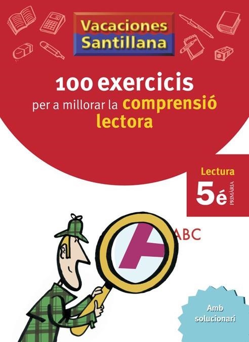 VACACIONES SANTILLANA 100 EXERCICIS PER A MILLORAR LA COMPRESIO LECTORA 5 PRIMAR | 9788498073782 | VARIOS AUTORES