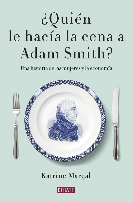 ¿QUIÉN LE HACÍA LA CENA A ADAM SMITH? | 9788499925981 | MARÇAL, KATRINE