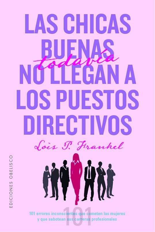 LAS CHICAS BUENAS TODAVÍA NO LLEGAN A LOS PUESTOS DIRECTIVOS | 9788491118718 | FRANKEL PH.D, LOIS P