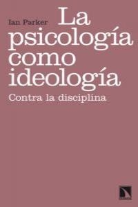 PSICOLOGIA COMO IDEOLOGIA,LA | 9788483195444 | PARKER IAN