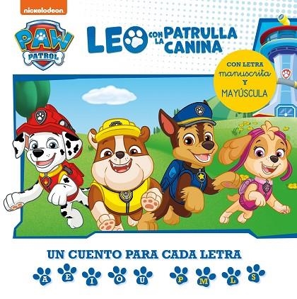 LEO CON PAW PATROL | LA PATRULLA CANINA - UN CUENTO PARA CADA LETRA: A, E, I, O, | 9788448862152 | NICKELODEON,