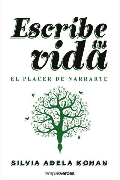 ESCRIBE TU VIDA. EL PLACER DE NARRARTE | 9788416972944 | KOHAN, SILVIA ADELA