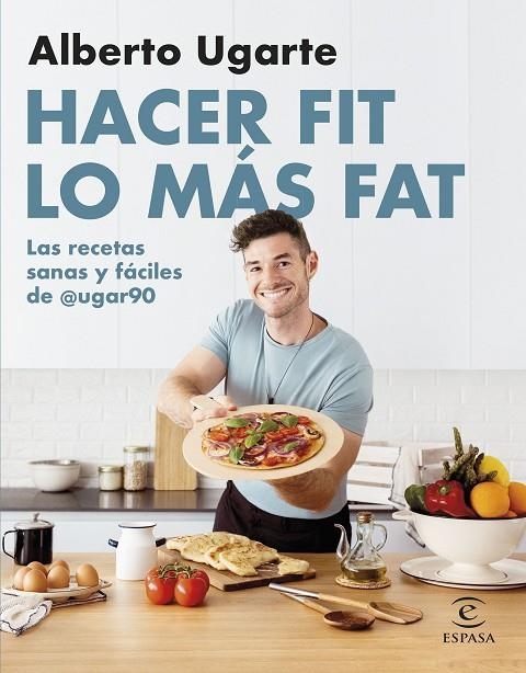 HACER FIT LO MÁS FAT. LAS RECETAS SANAS Y FÁCILES DE @UGAR90 | 9788467067187 | UGARTE @UGAR90, ALBERTO