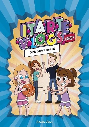 ITARTE VLOGS FAMILY 3. JUNTS PODEM AMB TOT | 9788413892313 | ITARTE