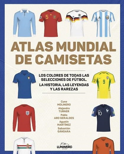 ATLAS MUNDIAL DE CAMISETAS | 9788418820977 | MOLINERO, CUNE/TURNER, ALEJANDRO/ARO GERALDES, PABLO/MARTÍNEZ, AGUSTÍN/GÁNDARA, SEBASTIÁN