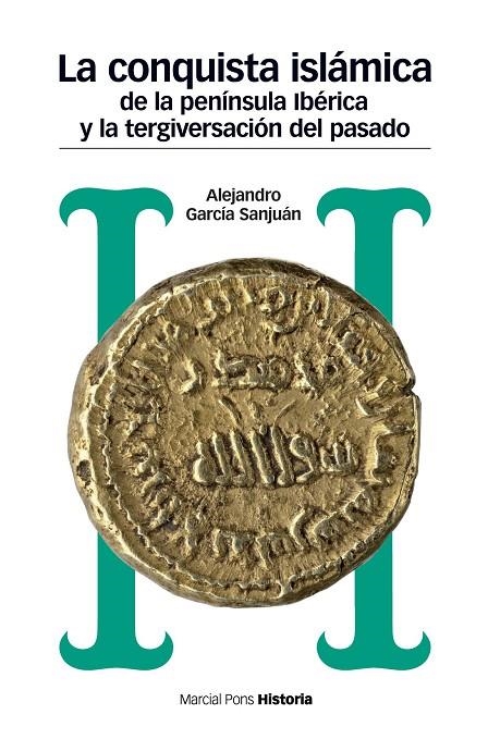 CONQUISTA ISLÁMICA DE LA PENÍNSULA IBÉRICA Y LA TERGIVERSACIÓN DEL PASADO, LA | 9788417945008 | GARCÍA SANJUÁN, ALEJANDRO