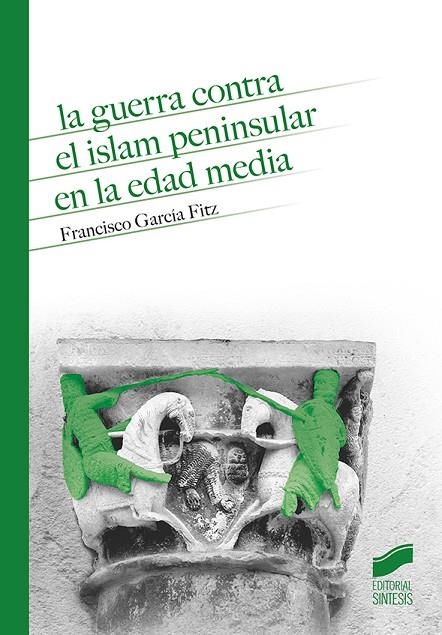 LA GUERRA CONTRA EL ISLAM PENINSULAR EN LA EDAD MEDIA | 9788491714149 | GARCÍA FITZ, FRANCISCO