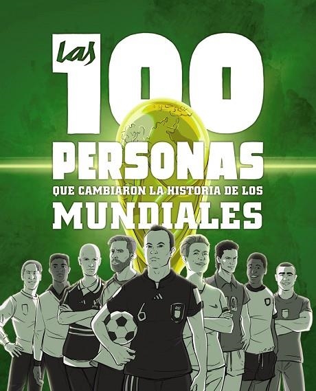 LAS 100 PERSONAS QUE CAMBIARON LA HISTORIA DE LOS MUNDIALES | 9788441546622 | GONZÁLEZ ROBLES, GUILLERMO