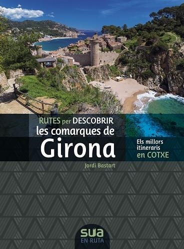 [CAT] COMARQUES DE GIRONA, RUTES PER DESCOBRIR LES -SUA | 9788482168326 | BASTART, JORDI