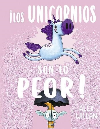 ¡LOS UNICORNIOS SON LO PEOR! | 9788491455943 | WILLAN, ALEX