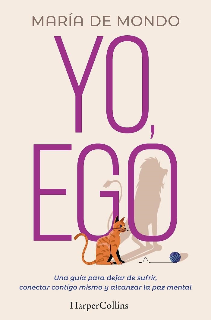 YO, EGO. UNA GUÍA PARA DEJAR DE SUFRIR, CONECTAR CONTIGO MISMO Y ALCANZAR LA PAZ | 9788491397731 | DE MONDO, MARÍA