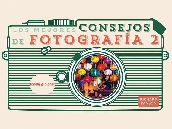 LOS MEJORES CONSEJOS DE FOTOGRAFÍA 2 | 9788408265351 | I'ANSON, RICHARD