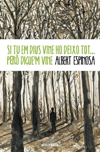 SI TU EM DIUS VINE HO DEIXO TOT... PERÒ DIGUE'M VINE | 9788418132520 | ESPINOSA, ALBERT