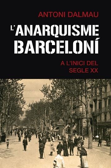 L'ANARQUISME BARCELONÍ A L'INICI DEL SEGLE XX | 9788419007063 | DALMAU I RIBALTA, ANTONI