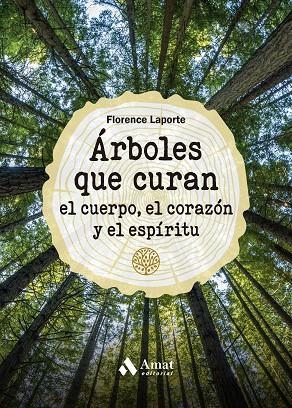 ÁRBOLES QUE CURAN EL CUERPO, EL CORAZÓN Y EL ESPÍRITU | 9788419341211 | LAPORTE, FLORENCE