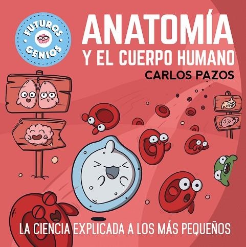 ANATOMÍA Y EL CUERPO HUMANO (FUTUROS GENIOS 9) | 9788448865597 | PAZOS, CARLOS