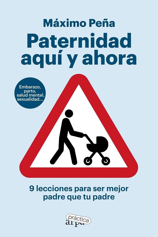 PATERNIDAD AQUÍ Y AHORA. 9 LECCIONES PARA SER MEJOR PADRE QUE TU PADRE | 9788419662194 | PEÑA, MÁXIMO