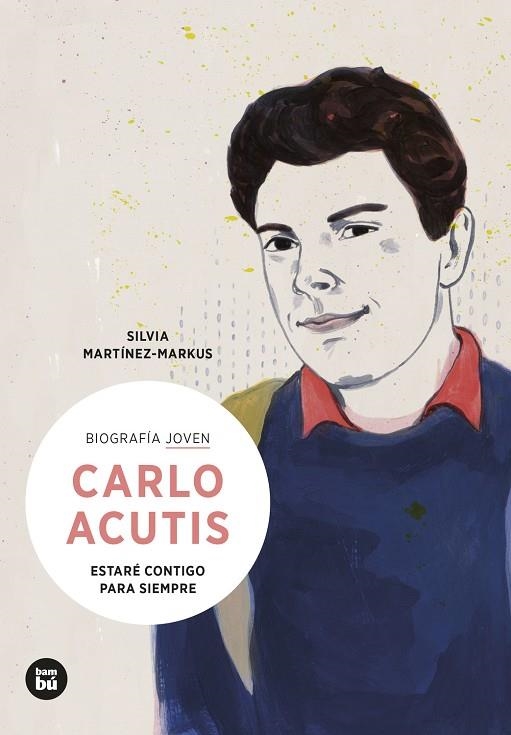 CARLO ACUTIS. ESTARÉ CONTIGO PARA SIEMPRE | 9788483439418 | MARTÍNEZ-MARKUS, SILVIA