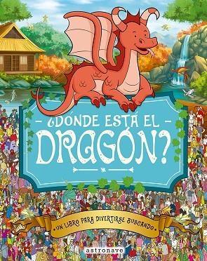 ¿DONDE ESTA EL DRAGON? | 9788467962963 | MORAN, PAUL/GRETA, ADRIENN/SANTILLAN JORGE/FORIZS, GERGELY/BATTEN, JOHN/LINLEY, ADAM