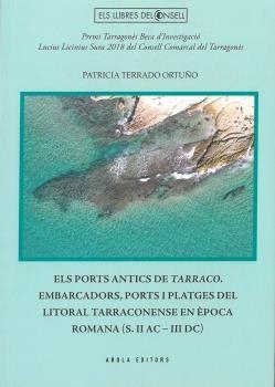 EL PORTS ANTICS DE TARRACO. EMBARCADORS, PORTS I PLATGES DEL LITORAL TARRACONENS | 9788412196740 | TERRADO ORTUÑO, PATRICIA