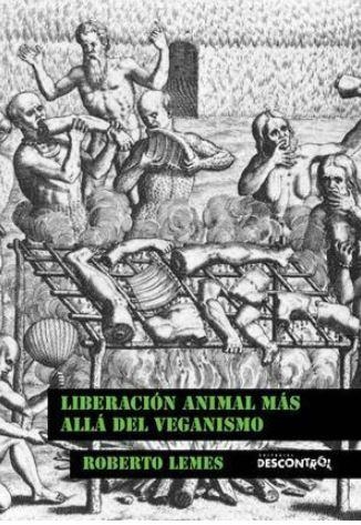 LIBERACIÓN ANIMAL MÁS ALLÁ DEL VEGANISMO | 9788416553396 | LEMES SEM, ROBERTO