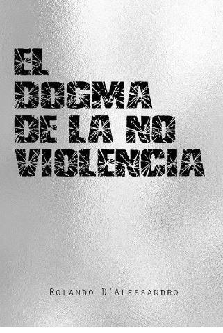 EL DOGMA DE LA NO VIOLENCIA | 9788416553211