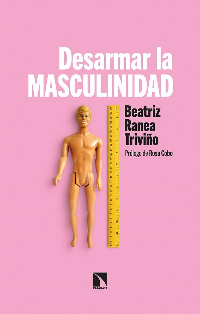 DESARMAR LA MASCULINIDAD | 9788413522272 | RANEA TRIVIÑO, BEATRIZ