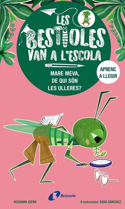 LES BESTIOLES VAN A L'ESCOLA, 3. MARE MEVA, DE QUI SÓN LES ULLERES? | 9788413493374 | ISERN, SUSANNA