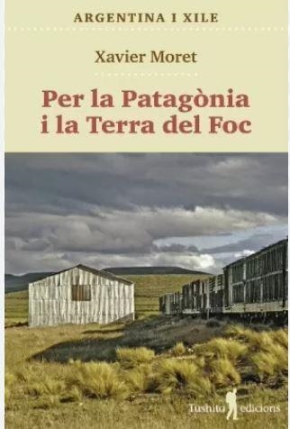 PER LA PATAGÒNIA I LA TERRA DEL FOC | 9788412698886 | MORET I ROS, XAVIER