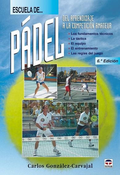 ESCUELA DE PADEL. DEL APRENDIZAJE A LA COMPETICIÓN AMATEUR | 9788479025328 | GONZÁLEZ CARVAJAL, CARLOS