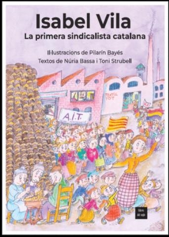 ISABEL VILA, LA PRIMERA SINDICALISTA CATALANA | 9788481280593 | BASSA, NÚRIA / STRUBELL, TONI / PILARÍN BAYÉS (IL.)