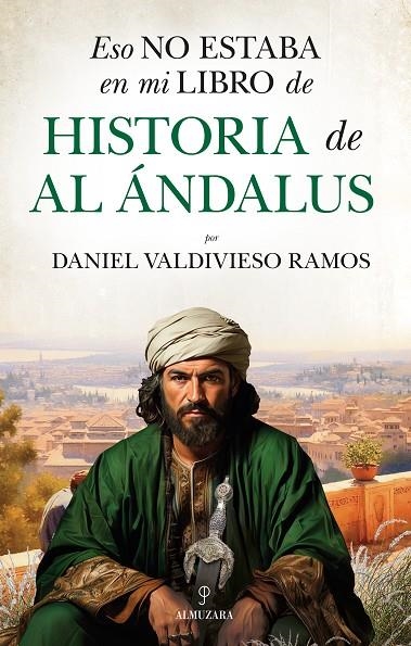 ESO NO ESTABA EN MI LIBRO DE HISTORIA DE AL ÁNDALUS | 9788410521858 | DANIEL VALDIVIESO RAMOS