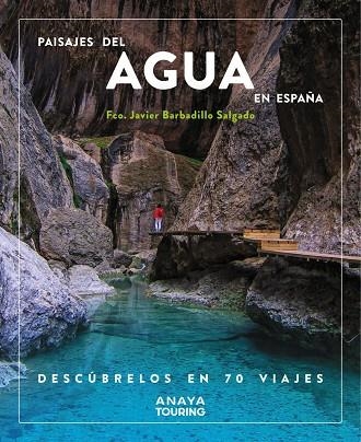 PAISAJES DEL AGUA EN ESPAÑA. DESCÚBRELOS EN 70 VIAJES | 9788491587200 | BARBADILLO, JAVIER